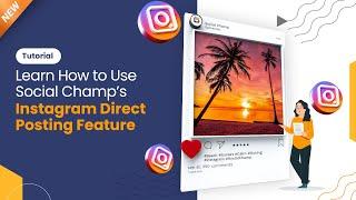 [New] Learn How to Use Social Champ Instagram Direct Posting Feature - Tutorial