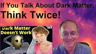 If You Talk About Dark Matter, Think Twice!