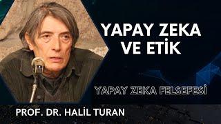 Yapay Zeka ve Etik - Prof. Dr. Halil Turan (2025)