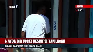 6 Ayda Bir Ücret Kesintisi Yapılacak | Bankalar Hesap Bakım Ücreti Almaya Başladı