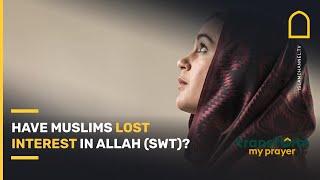 Have Muslims LOST INTEREST in Allah (SWT)? | Islam Channel