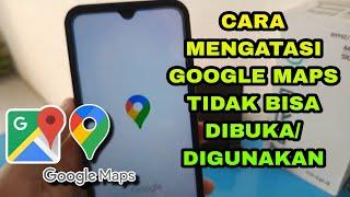 Cara Mengatasi Google Maps Tidak Bisa Dibuka