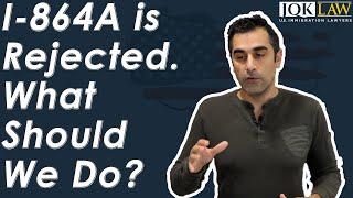 I-864A is Rejected What Should We Do?