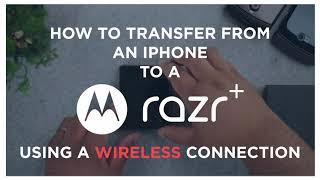 Transfer from an iOS Device to motorola razr+ (Wireless)