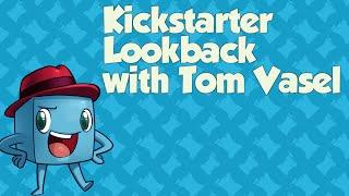 Kickstarter Lookback - with Tom Vasel