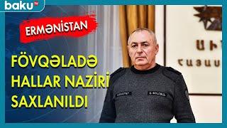 Ermənistan FHN naziri saxlanıldı - BAKU TV