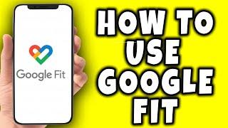 How To Use Google Fit App (2024)