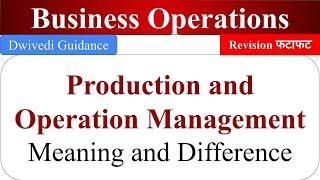 Production and operations management, Differences Production management, Operations management