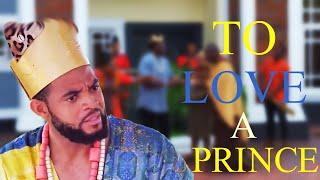 TO LOVE A PRINCE Full Movie - Stephen Odumgbe Watch Latest 2024 Nigerian Nollywood Movie