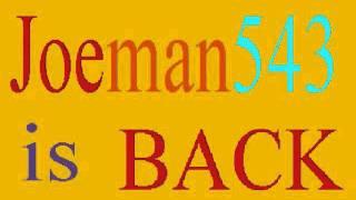 Joeman543 is BACK!!!