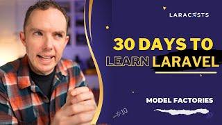 30 Days to Learn Laravel, Ep 10 - Model Factories