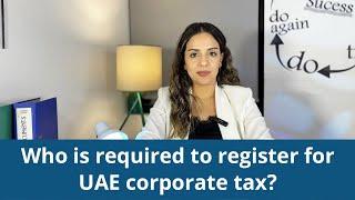 Who is required to register for UAE corporate tax?