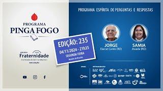 PINGA FOGO Nº 235 | JORGE ELARRAT E SAMIA AWADA -  04/11/2024 - 21h35