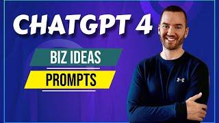 ChatGPT 4 Prompts For Business Ideas (Starting A Business)