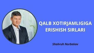 Qalb xotirjamligiga qanday erishiladi | Shohruh Norbekov | 1-qism