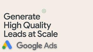 Generate High Quality Leads at Scale | Google Ads