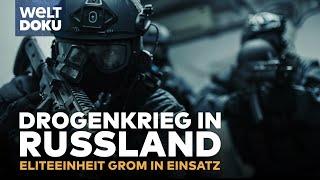 DROGENKRIEG IN RUSSLAND: Eliteeinheit Grom - spektakuläre Einsätze & knallharte Razzien |DOKU (Reup)