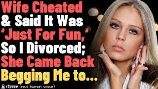 Wife Cheated & Said It Was ‘Just For Fun,‘ So I Divorced; She Came Back Begging Me to...