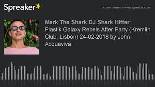 Plastik Galaxy Rebels After Party (Kremlin Club, Lisbon) 24-02-2018 by John Acquaviva (part 1 of 8)