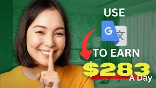 EARN $283 PER DAY Using Google Translate And AI Tools FOR FREE! (Make Money Online 2025)