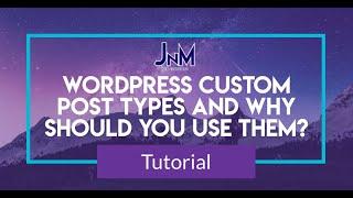 Wordpress Custom Post Types What they are and Why Should You Use Them?