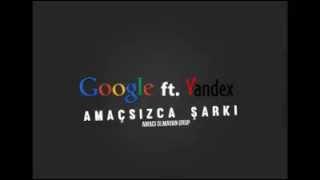 Google ft. Yandex - Amaçsızca Şarkı (AOG)