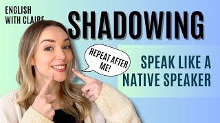 Practice Shadowing a Native Speaker 