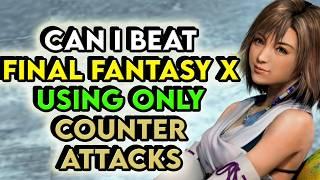 Can I Beat Final Fantasy 10 using only Counter Attacks? - Challenge Video