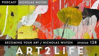 Becoming Your Art with Nicholas Wilton - Art2Life Podcast Episode 128