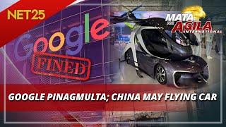 Google pinagmulta ng Russia; China naglunsad ng flying car