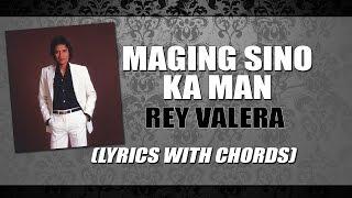 Rey Valera — Maging Sino Ka Man [Lyrics with Chords]