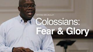 Colossians: Fear & Glory - Dr. Esau McCaulley