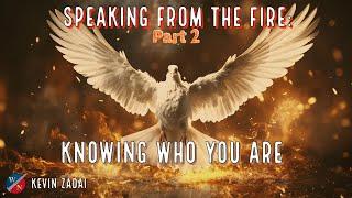 Speaking From The Fire 2 : Knowing Who You Are. - Kevin Zadai