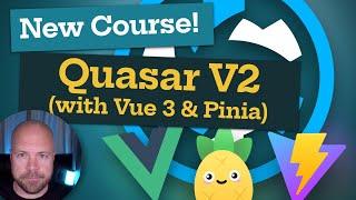 New Course - Quasar V2: Cross Platform Apps with Vue 3 & Pinia