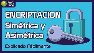 Encriptación (Cifrado) Simétrica y Asimétrica - Explicado Fácilmente