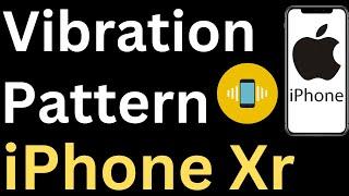 How to Change Vibration Pattern on iPhone XR - Easy to Follow