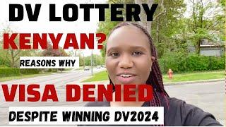 REASONS WHY KENYANS WILL BE DENIED VISA DESPITE WINNING DV LOTTERY 2024 | DVLOTTERY REQUIREMENTS