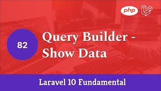 Laravel 10 Fundamental [Part 82] - Query Builder - Show Data