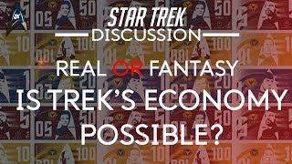 Star Trek's Economy Explained - Achievable or Fantasy?