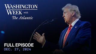 Washington Week with The Atlantic full episode, Dec. 27, 2024