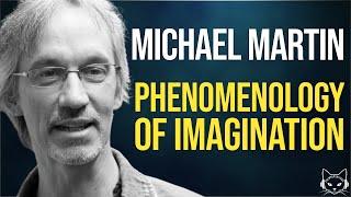 Phenomenology of the Imagination | with Michael Martin