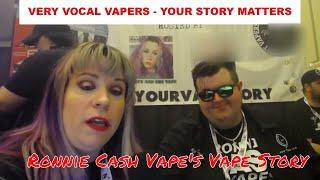 Ronnie Cash Vape's Vape Story - Your Story Matters - #VeryVocalVapers