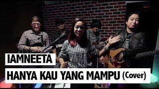 iamNEETA - Hanya Kau yang Mampu (Cover)