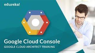 Google Cloud Console | Google Cloud Platform Tutorial | Google Cloud Architect Training | Edureka