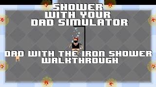 HOW TO BEAT: Dad With The Iron Shower - Shower With Your Dad Simulator Walkthrough