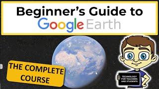 Google Earth for Beginners: The Complete Course