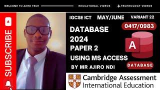 IGCSE ICT (0417/0983) Paper 2 Database May June 2024 Variant 22 | Microsoft Access