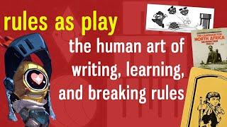 Rules As Play: The Human Art of Writing, Learning, and Breaking Rules