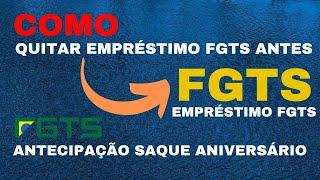 Empréstimo FGTS - É possível quitar antes? Posso quitar as parcelas antes? Antecipação FGTS