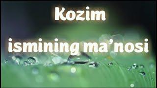 KOZIM ISMINING MA'NOSI #KOZIM #MANOSI #ISIM #ISMINING #ISIMLAR #ИСИМ #КОЗИМ #МАЬНОСИ #ИСИМЛАР #ИСМИ